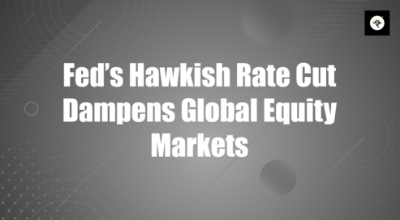 Fed’s Hawkish Rate Cut Dampens Global Equity Markets